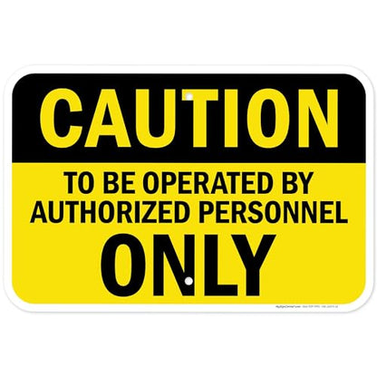 Caution To Be Operated By Authorized Personnel Only Sign, 12x18 Inches, - size: 12x18 Aluminum