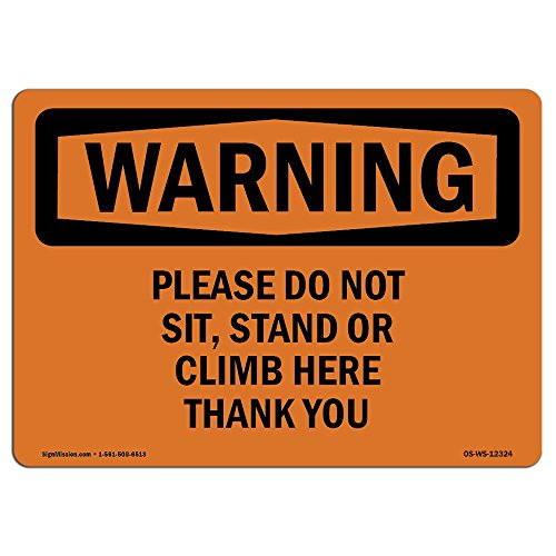 OSHA Waring Sign - Please Do Not Sit, Stand Or Climb Here Thank You | Vinyl Label Decal | Protect Your Business, Work Site, Warehouse | Made in The USA - size: 7" X 5" Decal