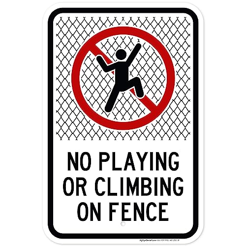 No Playing Or Climbing On Fence Sign, 12x18 Inches, Rust Free .063 - size: 12x18 - Aluminum