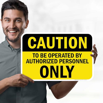 Caution To Be Operated By Authorized Personnel Only Sign, 12x18 Inches, - size: 12x18 Aluminum